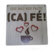 Placa Que Não Nos Falte Fé Café