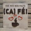 Placa Que Não Nos Falte Fé Café - Image 2